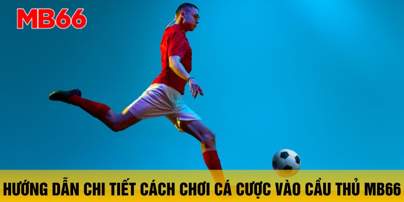 huong-dan-cach-choi-ca-cuoc-vao-cau-thu-mb66
