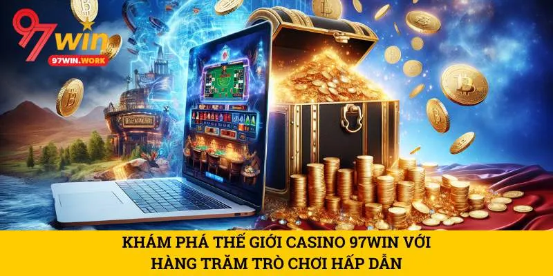 kham-pha-the-gioi-casino-97win-voi-hang-tram-tro-choi-hap-dan